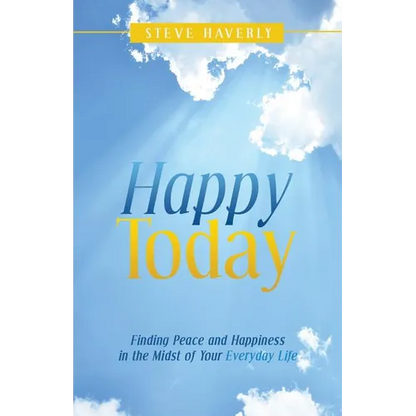 Happy Today: Finding Peace and Happiness in the Midst of Your Everyday Life - Paperback