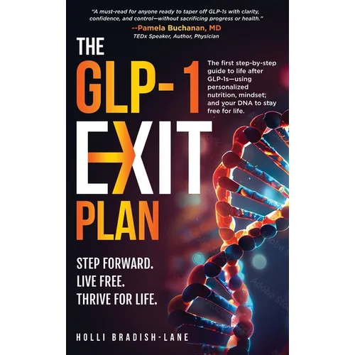 The GLP-1 Exit Plan: The first step-by-step guide to life after GLP-1s--using personalized nutrition, mindset, and your DNA to stay free for life.
