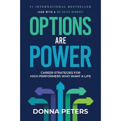 Options Are Power: Career Strategies for High Performers Who Want a Life