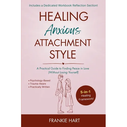 Healing Anxious Attachment Style: A Practical Guide to Finding Peace in Love (Without Losing Yourself)