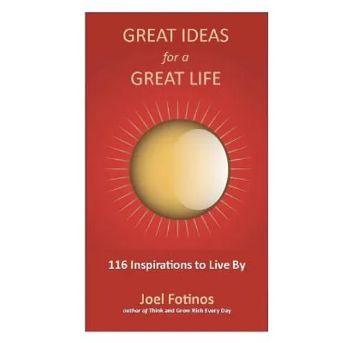 Great Ideas for a Great Life: 101 Inspirations to Live By