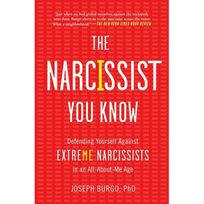 The Narcissist You Know: Defending Yourself Against Extreme Narcissists in an All-About-Me Age - Paperback