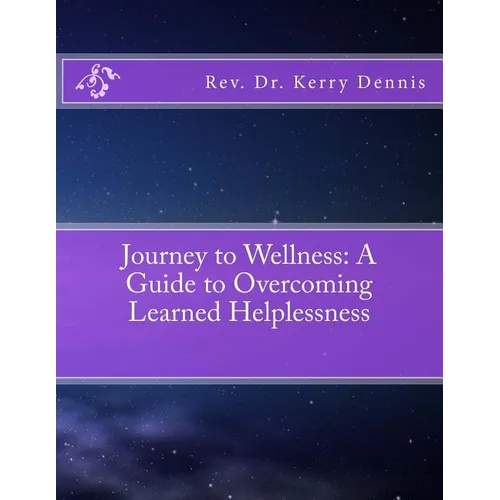 Journey to Wellness: A Guide to Overcoming Learned Helplessness - Paperback