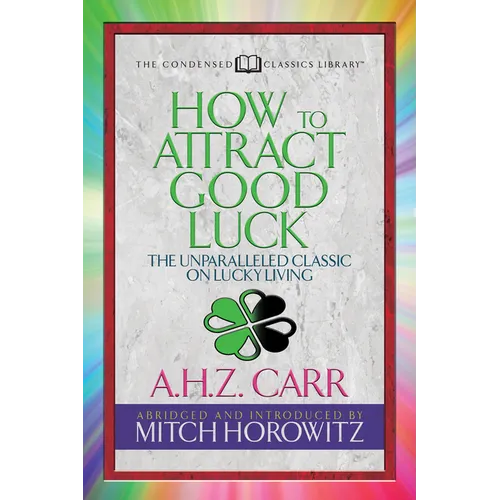 How to Attract Good Luck (Condensed Classics): The Unparalleled Classic on Lucky Living