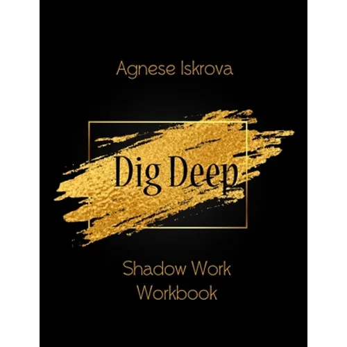 Dig Deep: Shadow Work Workbook
