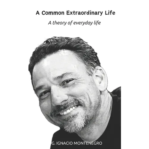 A Common Extraordinary Life: A theory of everyday life - Paperback