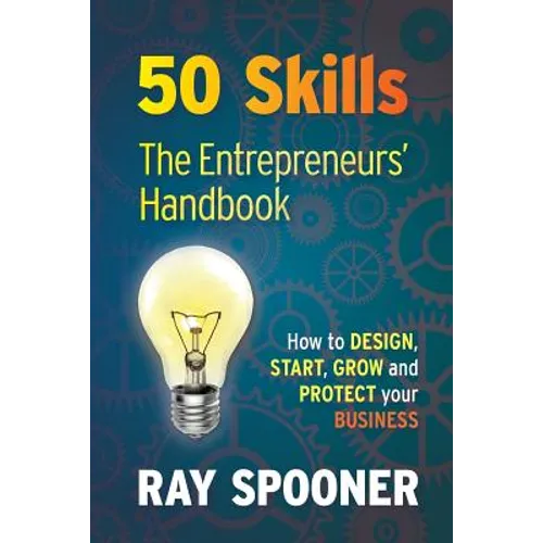50 Skills The Entrepreneurs Handbook: How to Design, Start, Grow and Protect your Business