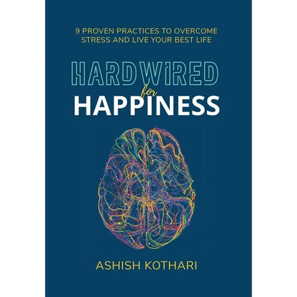 Hardwired for Happiness: 9 Proven Practices to Overcome Stress and Live Your Best Life