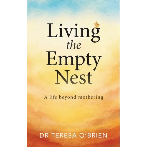 Living the Empty Nest: A life beyond mothering