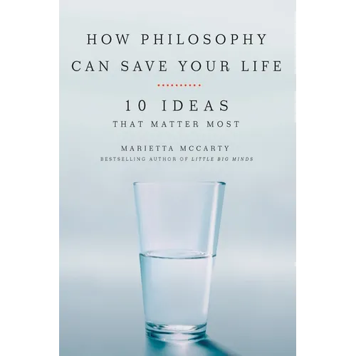 How Philosophy Can Save Your Life: 10 Ideas That Matter Most
