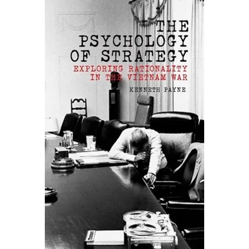 The Psychology of Strategy: Exploring Rationality in the Vietnam War