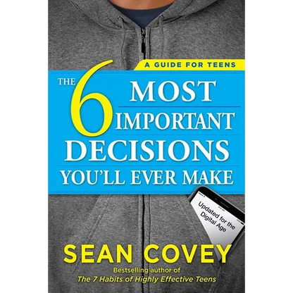 The 6 Most Important Decisions You'll Ever Make: A Guide for Teens: Updated for the Digital Age - Paperback