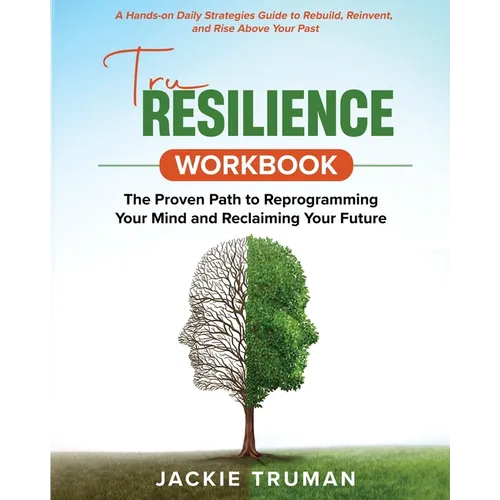 TruResilience Workbook: A Hands-on Daily Strategies Guide to Rebuild, Reinvent, and Rise Above Your Past - Paperback