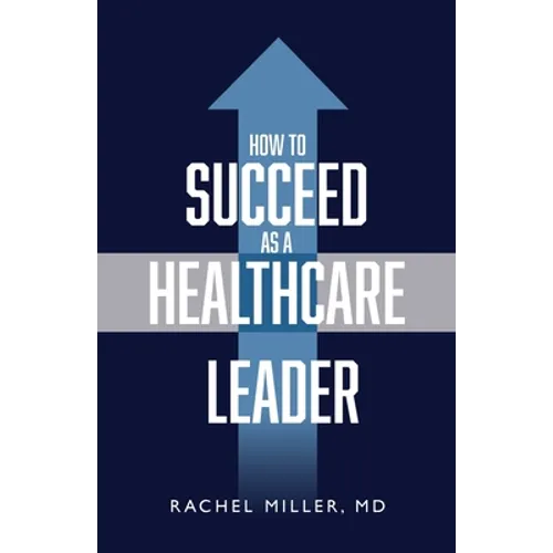 How to Succeed as a Healthcare Leader