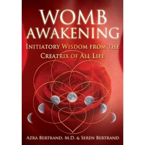 Womb Awakening: Initiatory Wisdom from the Creatrix of All Life