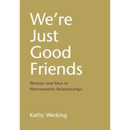 We're Just Good Friends: Women and Men in Nonromantic Relationships