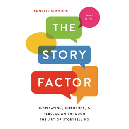 The Story Factor: Inspiration, Influence, and Persuasion Through the Art of Storytelling