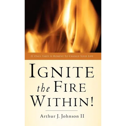 Ignite The Fire Within! - Hardcover
