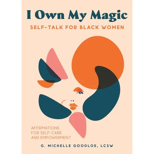 I Own My Magic: Self-Talk for Black Women: Affirmations for Self-Care and Empowerment