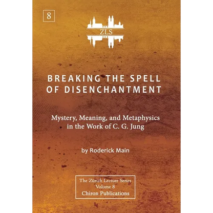 Breaking The Spell Of Disenchantment: Mystery, Meaning, And Metaphysics In The Work Of C. G. Jung [ZLS Edition] - Hardcover