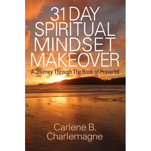 31 Day Spiritual Mindset Makeover: A Journey Through the Book of Proverbs