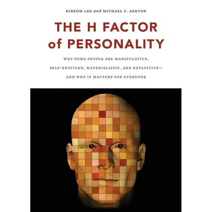 The H Factor of Personality: Why Some People Are Manipulative, Self-Entitled, Materialistic, and Exploitivea and Why It Matters for Everyone - Paperback