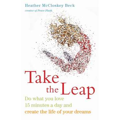 Take the Leap: Do What You Love 15 Minutes a Day and Create the Life of Your Dreams (Experience Daily Joy) - Paperback