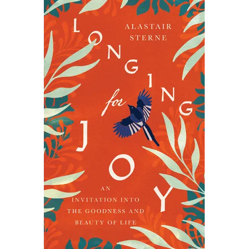 Longing for Joy: An Invitation Into the Goodness and Beauty of Life