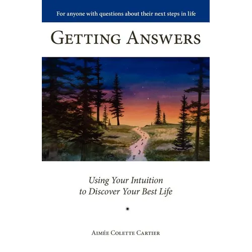 Getting Answers Using Your Intuition to Discover Your Best Life