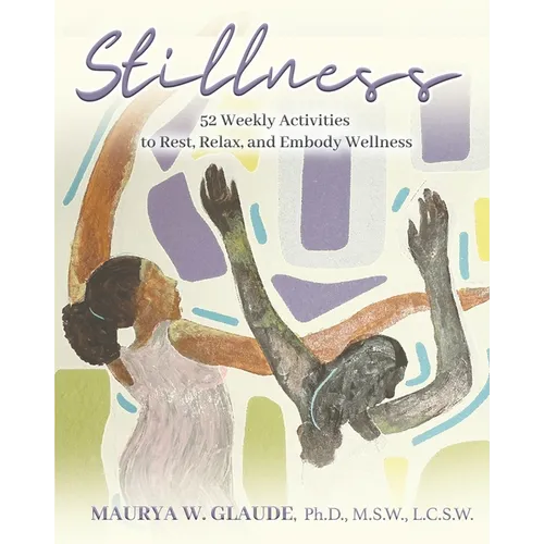 Stillness Activity Guide: 52 Weekly Activities to Rest, Relax, and Embody Wellness