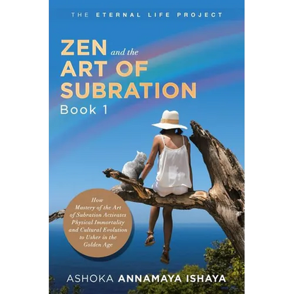 Zen and the Art of Subration: How Mastery of the Art of Subration Activates Physical Immortality and Cultural Evolution to Usher in the Golden Age - Paperback
