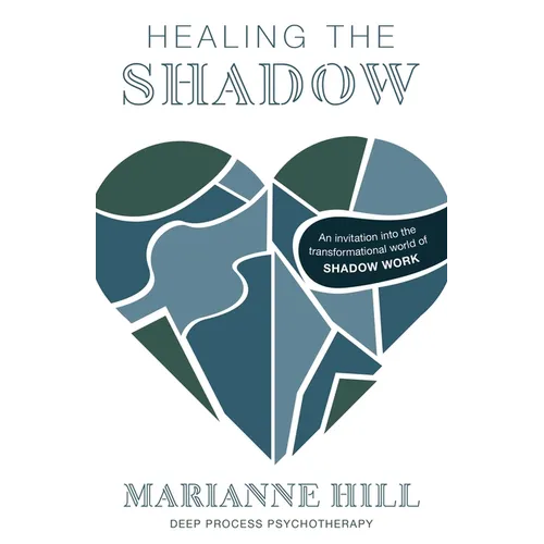 Healing The Shadow - Deep Process Psychotherapy: An Invitation into the Transformational World of Shadow Work