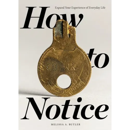How to Notice: Expand Your Experience of Everyday Life