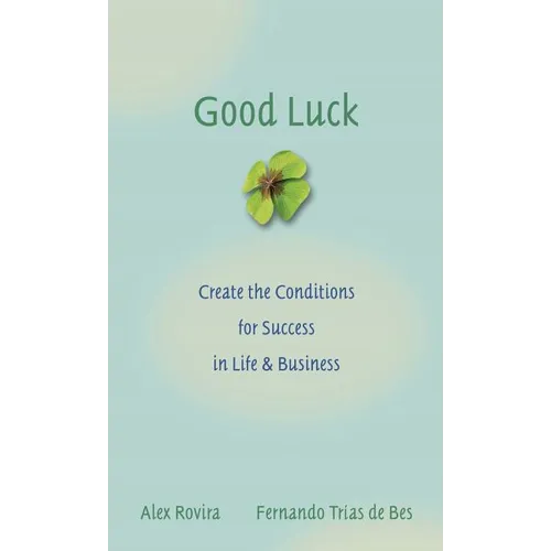 Good Luck: Creating the Conditions for Success in Life and Business