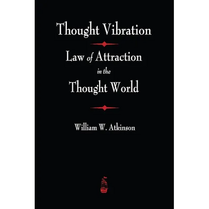 Thought Vibration: The Law of Attraction In The Thought World