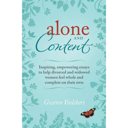Alone and Content: Inspiring, empowering essays to help divorced and widowed women feel whole and complete on their own - Paperback