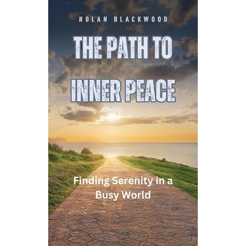 The Path to Inner Peace: Finding Serenity in a Busy World