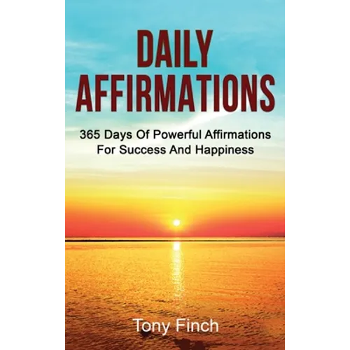 Daily Affirmations: 365 days of powerful affirmations for success and happiness