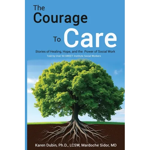 The Courage to Care: Stories of Healing, Hope, and the Power of Social Work