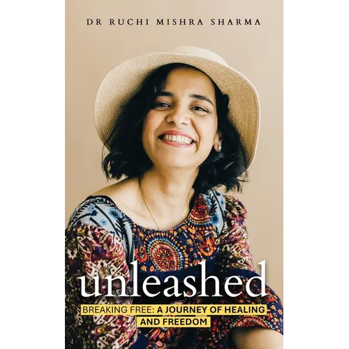 Unleashed: Breaking Free: A Journey Of Healing And Freedom