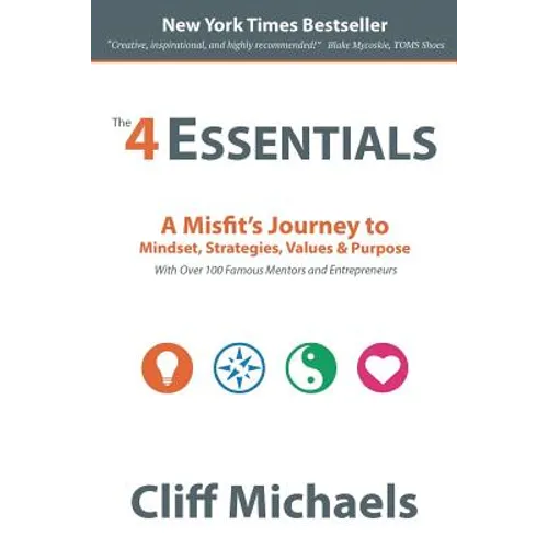 The 4 Essentials: A Misfit's Journey to Mindset, Strategies, Values & Purpose (With Over 100 Famous Mentors and Entrepreneurs)