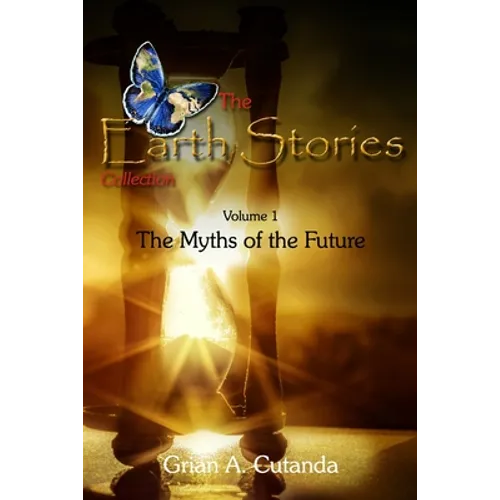 The Earth Stories Collection (Vol. 1): The Myths of the Future