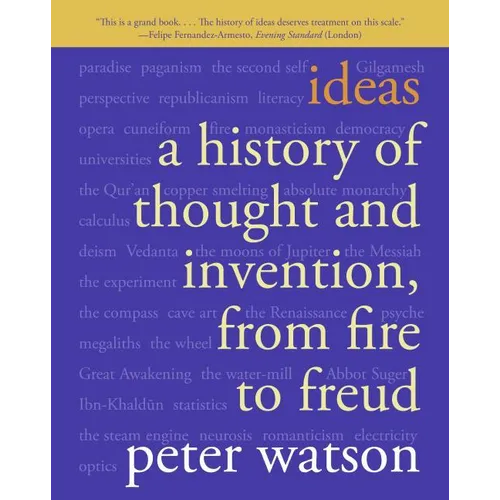 Ideas: A History of Thought and Invention, from Fire to Freud