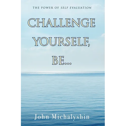 Challenge Yourself, Be...: The Power of Self Evaluation