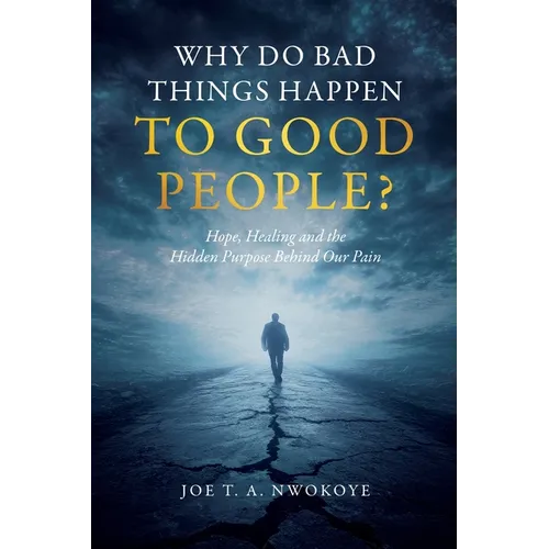 Why Do Bad Things Happen to Good People?: Hope, Healing, and the Hidden Purpose Behind Our Pain