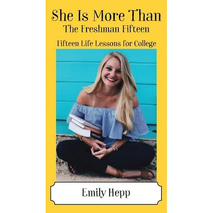 She Is More Than The Freshman Fifteen: Fifteen Life Lessons for College - Paperback