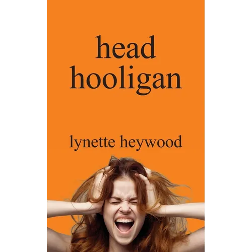 head hooligan: How learning to love your own mind, can change your whole attitude to life.