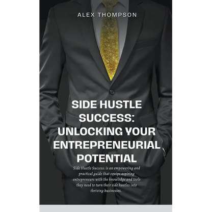 Side Hustle Success: Unlocking Your Entrepreneurial Potential - Paperback