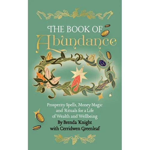 The Book of Abundance: Prosperity Spells, Money Magic and Rituals for a Life of Wealth and Wellbeing