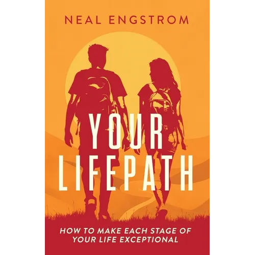 Your Lifepath: How to Make Each Stage of Your Life Exceptional